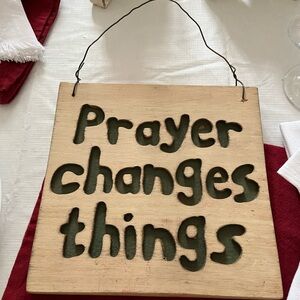 Prayer changes things wood sign, 9 x 9, pine or balsa wood, light weight.